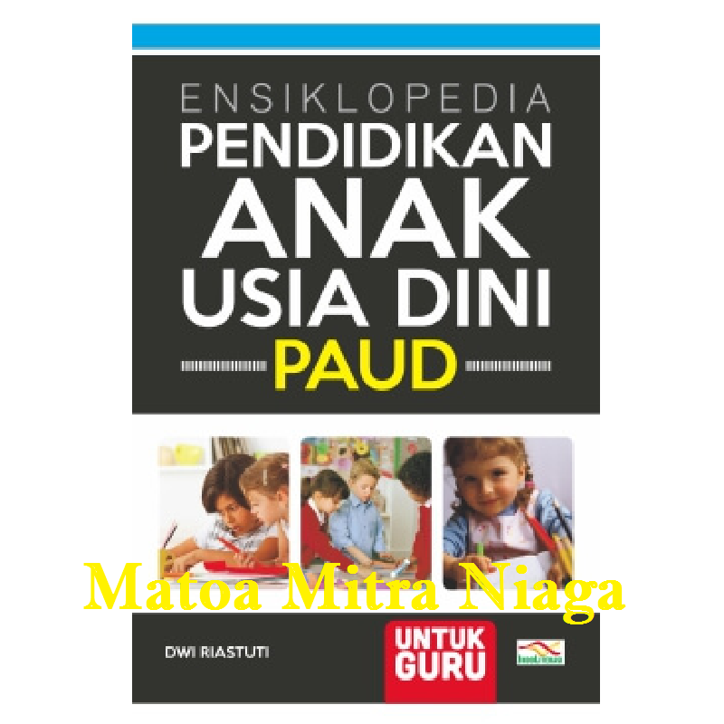 Ensiklopedia Pendidikan Anak Usia Dini (Paud) Untuk Guru | SIPLah